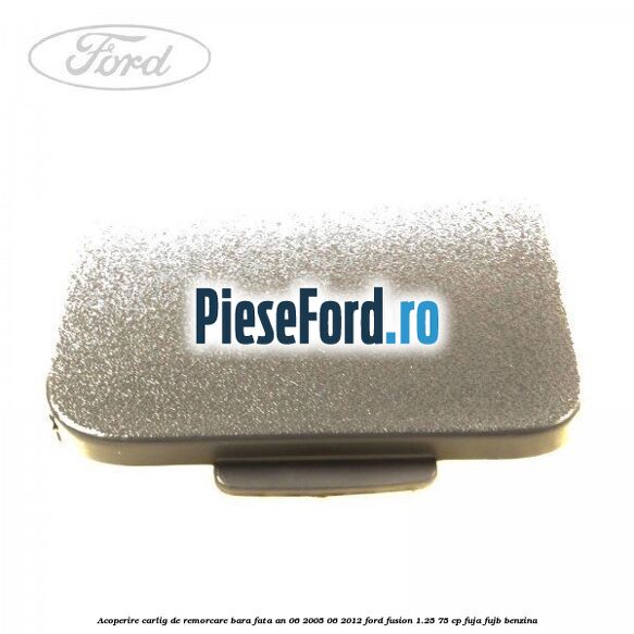 Acoperire carlig de remorcare bara fata an 06/2005-06/2012 Ford Fusion 1.25 75 cp