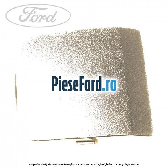 Acoperire carlig de remorcare bara fata an 06/2005-06/2012 Ford Fusion 1.3 60 cp BAJA benzina