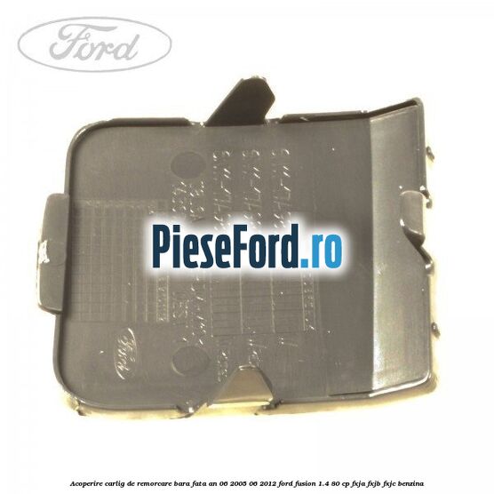 Acoperire carlig de remorcare bara fata an 06/2005-06/2012 Ford Fusion 1.4 80 cp FXJA, FXJB, FXJC benzina