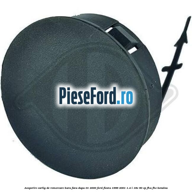 Acoperire carlig de remorcare bara fata dupa 01/2000 Ford Fiesta 1996-2001 1.4 i 16V 90 cp FHA, FHE benzina