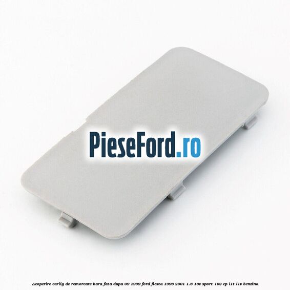 Acoperire carlig de remorcare bara fata dupa 09/1999 Ford Fiesta 1996-2001 1.6 16V Sport 103 cp L1T, L1V benzina