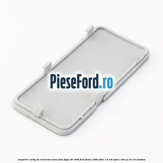 Acoperire carlig de remorcare bara fata dupa 09/1999 Ford Fiesta 1996-2001 1.6 16V Sport 103 cp L1T, L1V benzina