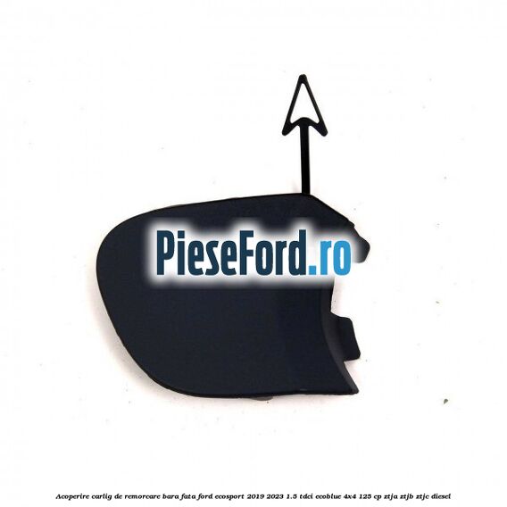 Acoperire carlig de remorcare bara fata Ford EcoSport 2019-2023 1.5 TDCi EcoBlue 4x4 125 cp ZTJA, ZTJB, ZTJC diesel