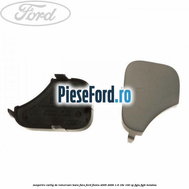 Acoperire carlig de remorcare bara fata Ford Fiesta 2005-2008 1.6 16V 100 cp FYJA, FYJB benzina