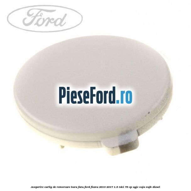 Acoperire carlig de remorcare bara fata Ford Fiesta 2013-2017 1.5 TDCi 75 cp