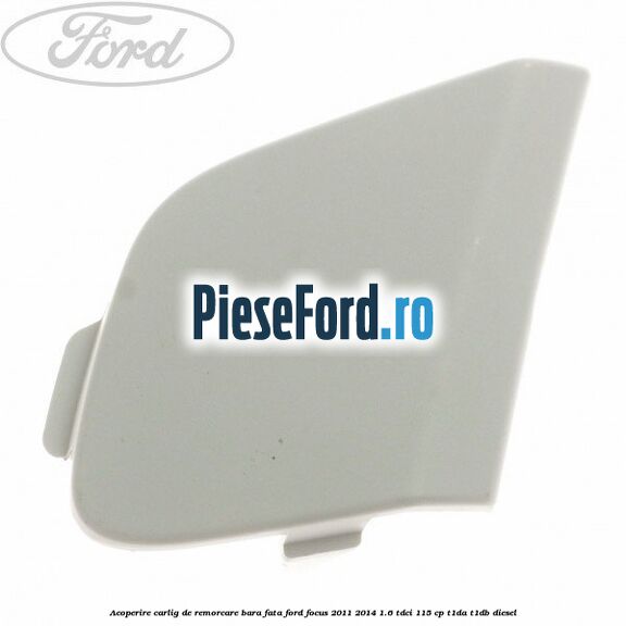 Acoperire carlig de remorcare bara fata Ford Focus 2011-2014 1.6 TDCi 115 cp