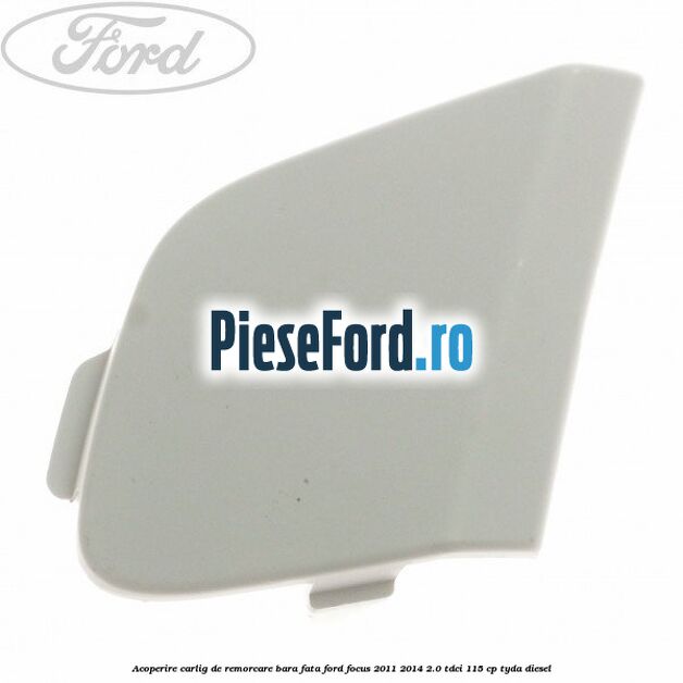 Acoperire carlig de remorcare bara fata Ford Focus 2011-2014 2.0 TDCi 115 cp
