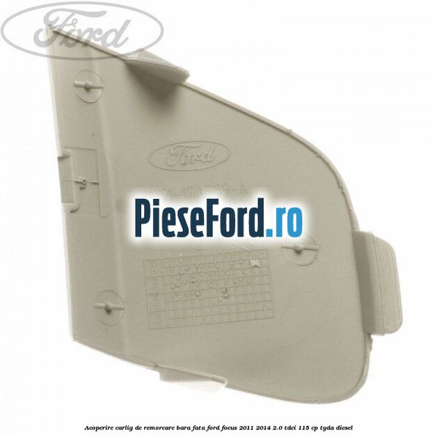 Acoperire carlig de remorcare bara fata Ford Focus 2011-2014 2.0 TDCi 115 cp TYDA diesel