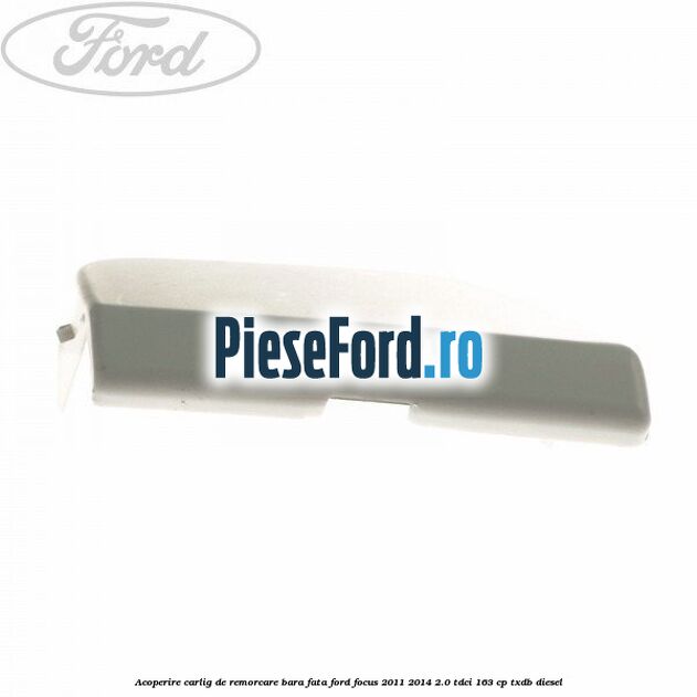 Acoperire carlig de remorcare bara fata Ford Focus 2011-2014 2.0 TDCi 163 cp TXDB diesel