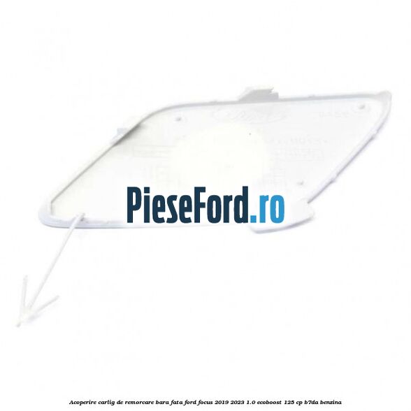 Acoperire carlig de remorcare bara fata Ford Focus 2019-2023 1.0 EcoBoost 125 cp B7DA benzina