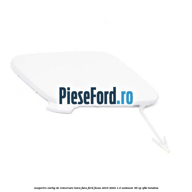 Acoperire carlig de remorcare bara fata Ford Focus 2019-2023 1.0 EcoBoost 85 cp SFDC benzina