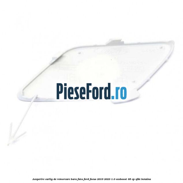 Acoperire carlig de remorcare bara fata Ford Focus 2019-2023 1.0 EcoBoost 85 cp SFDC benzina