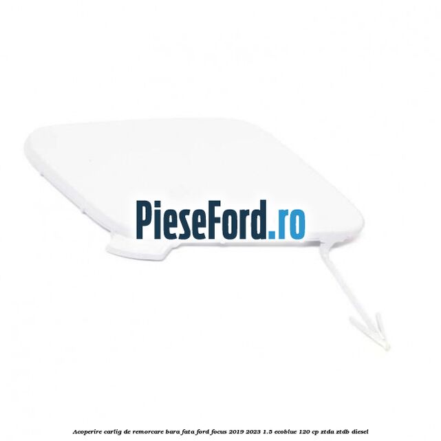 Acoperire carlig de remorcare bara fata Ford Focus 2019-2023 1.5 EcoBlue 120 cp ZTDA, ZTDB diesel