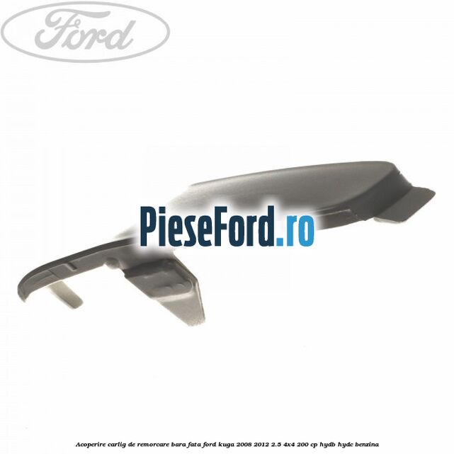 Acoperire carlig de remorcare bara fata Ford Kuga 2008-2012 2.5 4x4 200 cp HYDB, HYDC benzina