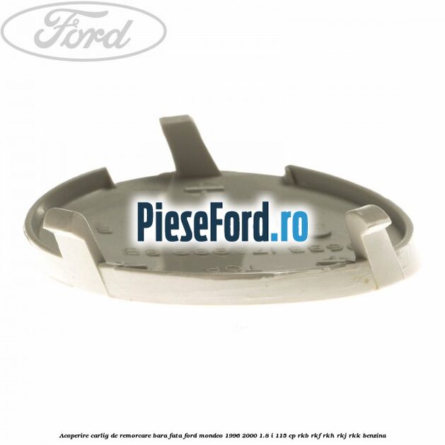 Acoperire carlig de remorcare bara fata Ford Mondeo 1996-2000 1.8 i 115 cp RKB, RKF, RKH, RKJ, RKK benzina