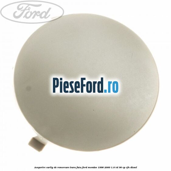 Acoperire carlig de remorcare bara fata Ford Mondeo 1996-2000 1.8 TD 90 cp RFN diesel