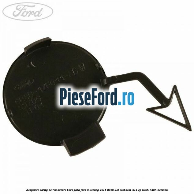Acoperire carlig de remorcare bara fata Ford Mustang 2015-2018 2.3 EcoBoost 314 cp N38H, N48H benzina