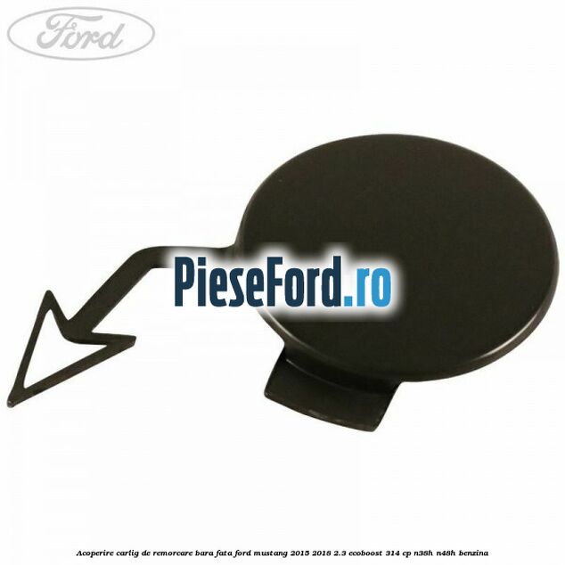 Acoperire carlig de remorcare bara fata Ford Mustang 2015-2018 2.3 EcoBoost 314 cp N38H, N48H benzina