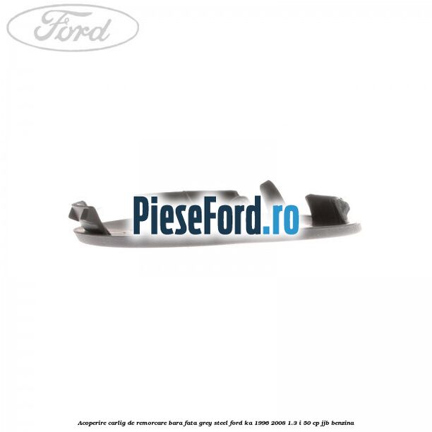 Acoperire carlig de remorcare bara fata grey steel Ford Ka 1996-2008 1.3 i 50 cp JJB benzina