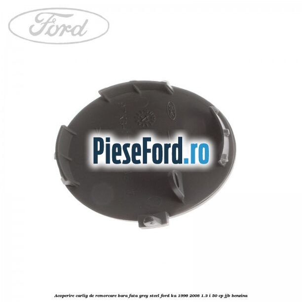 Acoperire carlig de remorcare bara fata grey steel Ford Ka 1996-2008 1.3 i 50 cp JJB benzina