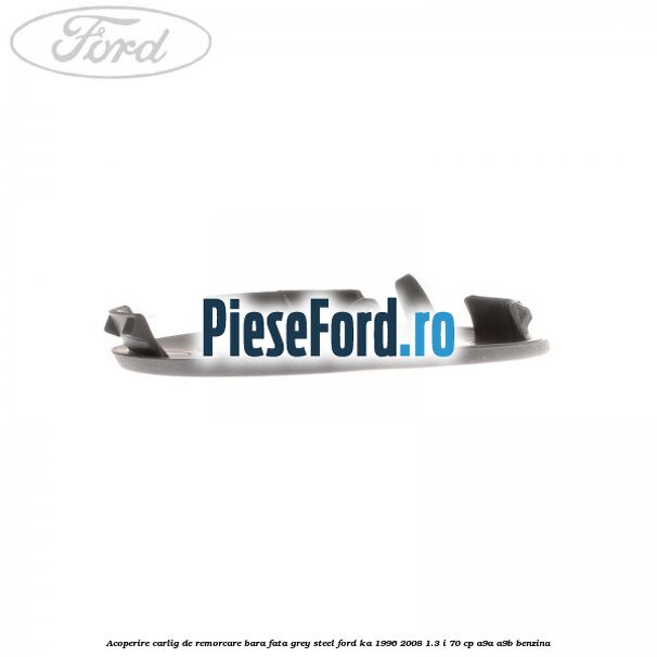 Acoperire carlig de remorcare bara fata grey steel Ford Ka 1996-2008 1.3 i 70 cp A9A, A9B benzina