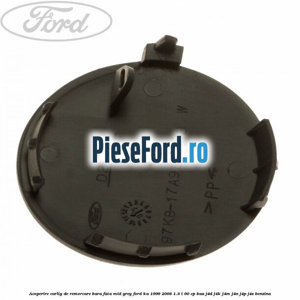 Acoperire carlig de remorcare bara fata mid grey Ford Ka 1996-2008 1.3 i 60 cp BAA, J4D, J4K, J4M, J4N, J4P, J4S benzina