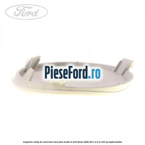 Acoperire carlig de remorcare bara fata model ST Ford Focus 2008-2011 2.5 ST 225 cp HYDA benzina