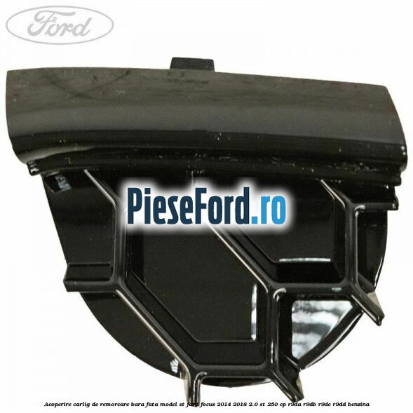 Acoperire carlig de remorcare bara fata model ST Ford Focus 2014-2018 2.0 ST 250 cp R9DA, R9DB, R9DC, R9DD benzina