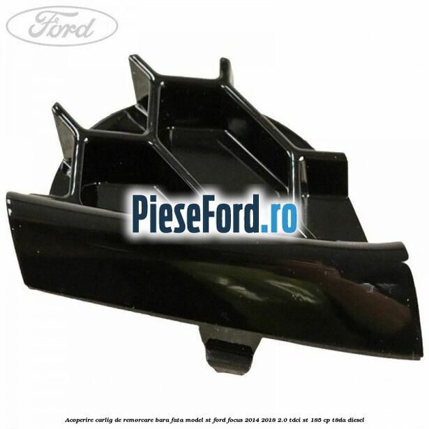 Acoperire carlig de remorcare bara fata model ST Ford Focus 2014-2018 2.0 TDCi ST 185 cp T8DA diesel
