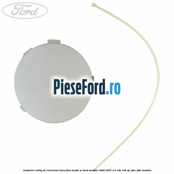 Acoperire carlig de remorcare bara fata model ST Ford Mondeo 2000-2007 2.0 16V 146 cp CJBA, CJBB benzina