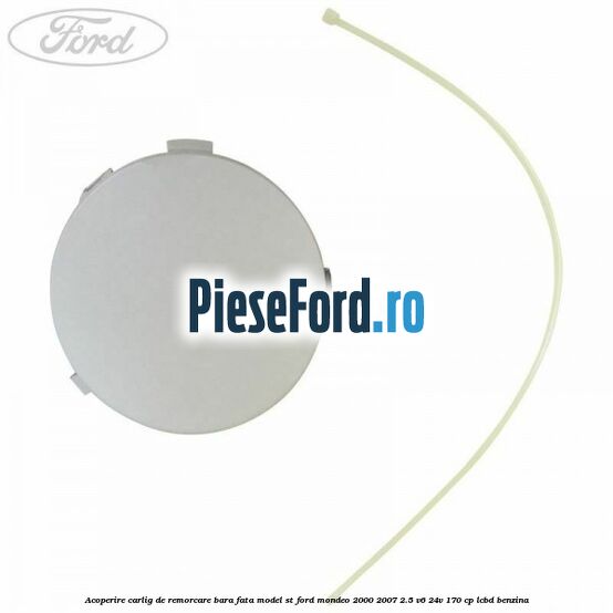 Acoperire carlig de remorcare bara fata model ST Ford Mondeo 2000-2007 2.5 V6 24V 170 cp LCBD benzina