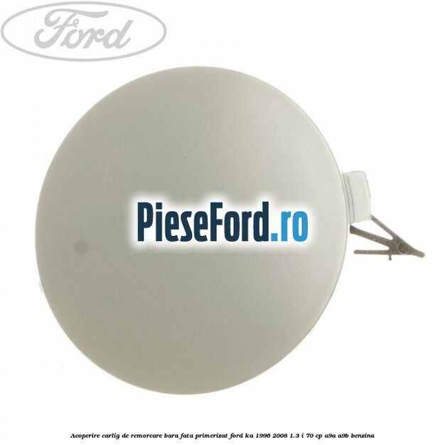 Acoperire carlig de remorcare bara fata primerizat Ford Ka 1996-2008 1.3 i 70 cp A9A, A9B benzina