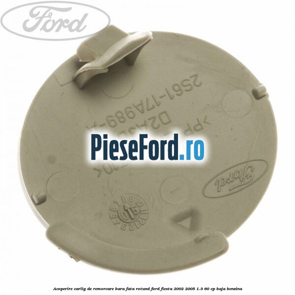 Acoperire carlig de remorcare bara fata rotund Ford Fiesta 2002-2005 1.3 60 cp BAJA benzina