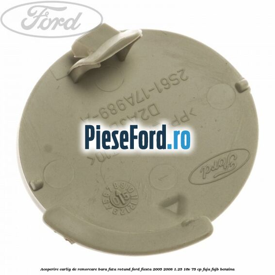 Acoperire carlig de remorcare bara fata rotund Ford Fiesta 2005-2008 1.25 16V 75 cp FUJA, FUJB benzina
