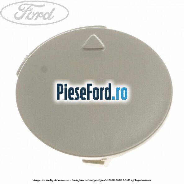 Acoperire carlig de remorcare bara fata rotund Ford Fiesta 2005-2008 1.3 60 cp
