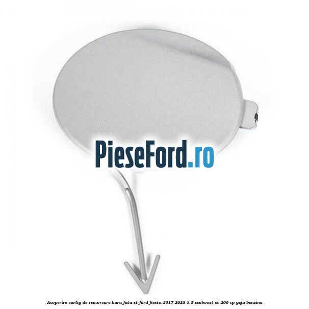 Acoperire carlig de remorcare bara fata ST Ford Fiesta 2017-2023 1.5 EcoBoost ST 200 cp YZJA benzina