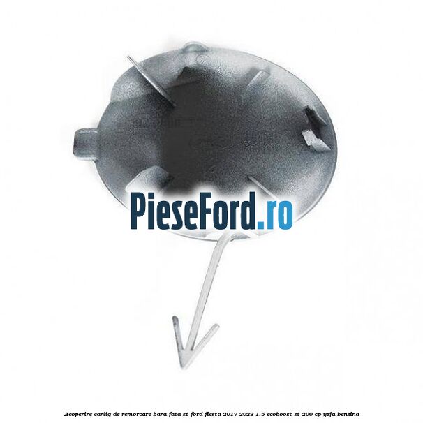 Acoperire carlig de remorcare bara fata ST Ford Fiesta 2017-2023 1.5 EcoBoost ST 200 cp YZJA benzina