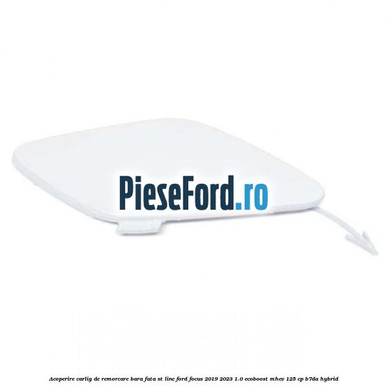 Acoperire carlig de remorcare bara fata ST Line Ford Focus 2019-2023 1.0 EcoBoost mHEV 125 cp B7DA Hybrid