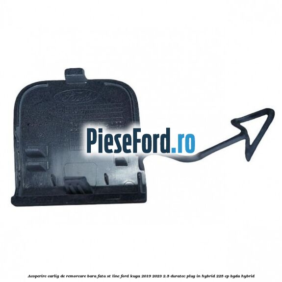 Acoperire carlig de remorcare bara fata ST Line Ford Kuga 2019-2023 2.5 Duratec Plug-in-Hybrid 225 cp Acoperire carlig de remorcare bara fata ST Line Ford Kuga 2019-2023 2.5 Duratec Plug-in-Hybrid 225 cp BGDA hybrid