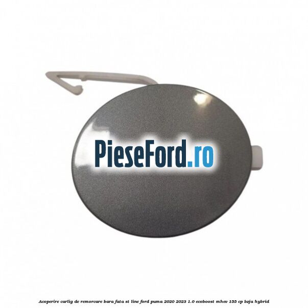 Acoperire carlig de remorcare bara fata ST Line Ford Puma 2020-2023 1.0 EcoBoost mHEV 155 cp BZJA Hybrid