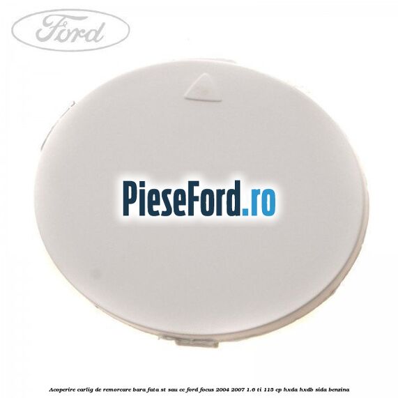 Acoperire carlig de remorcare bara fata ST sau CC Ford Focus 2004-2007 1.6 Ti 115 cp