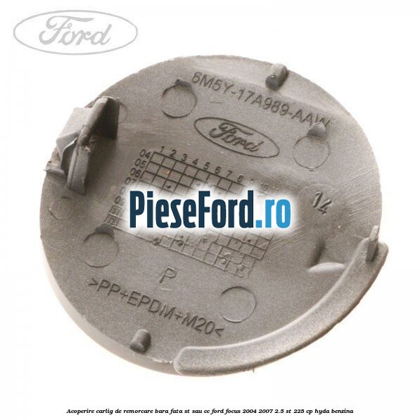 Acoperire carlig de remorcare bara fata ST sau CC Ford Focus 2004-2007 2.5 ST 225 cp Acoperire carlig de remorcare bara fata ST sau CC Ford Focus 2004-2007 2.5 ST 225 cp HYDA benzina