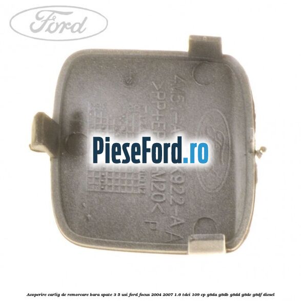 Acoperire carlig de remorcare bara spate 3/5 usi Ford Focus 2004-2007 1.6 TDCi 109 cp G8DA, G8DB, G8DD, G8DE, G8DF diesel