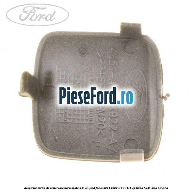 Acoperire carlig de remorcare bara spate 3/5 usi Ford Focus 2004-2007 1.6 Ti 115 cp HXDA, HXDB, SIDA benzina