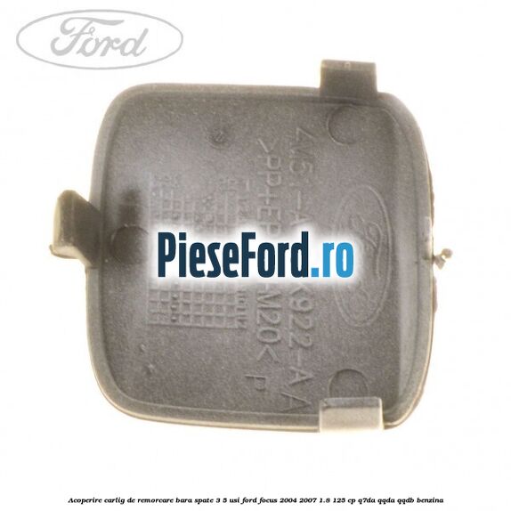 Acoperire carlig de remorcare bara spate 3/5 usi Ford Focus 2004-2007 1.8 125 cp Q7DA, QQDA, QQDB benzina