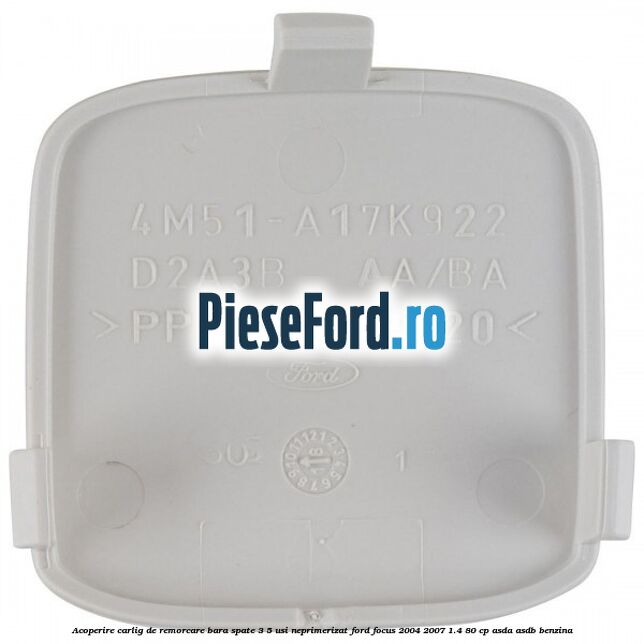 Acoperire carlig de remorcare bara spate 3/5 usi neprimerizat Ford Focus 2004-2007 1.4 80 cp ASDA, ASDB benzina