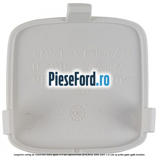 Acoperire carlig de remorcare bara spate 3/5 usi neprimerizat Ford Focus 2004-2007 1.8 125 cp Q7DA, QQDA, QQDB benzina