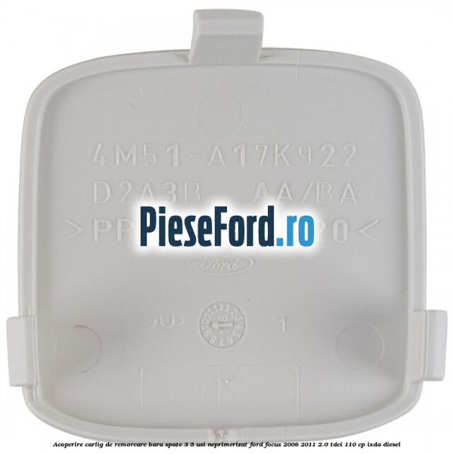Acoperire carlig de remorcare bara spate 3/5 usi neprimerizat Ford Focus 2008-2011 2.0 TDCi 110 cp IXDA diesel