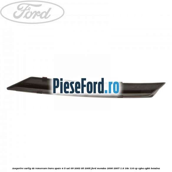 Acoperire carlig de remorcare bara spate 4/5 usi 09/2002-05/2005 Ford Mondeo 2000-2007 1.8 16V 110 cp CGBA, CGBB benzina