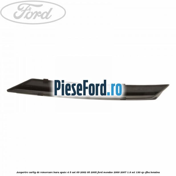 Acoperire carlig de remorcare bara spate 4/5 usi 09/2002-05/2005 Ford Mondeo 2000-2007 1.8 SCi 130 cp CFBA benzina